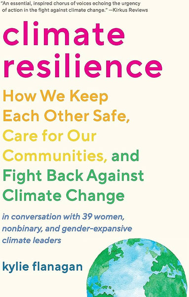 Climate Resilience: How We Keep Each Other Safe, Care for Our Communities, and Fight Back Against Climate Change