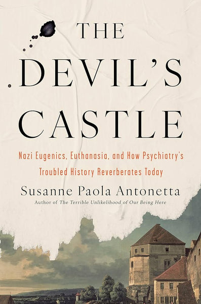 The Devil's Castle: Nazi Eugenics, Euthanasia, and How Psychiatry's Troubled History Reverberates Today