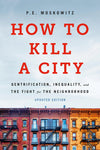 How to Kill a City: Gentrification, Inequality, and the Fight for the Neighborhood (Revised and Updated)