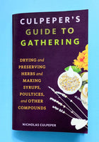 Culpeper's Guide to Gathering: Drying and Preserving Herbs and Making Syrups, Poultices, and Other Compounds