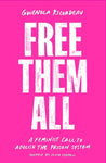 Free Them All: A Feminist Call to Abolish the Prison System