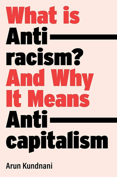 What Is Antiracism?: And Why It Means Anticapitalism