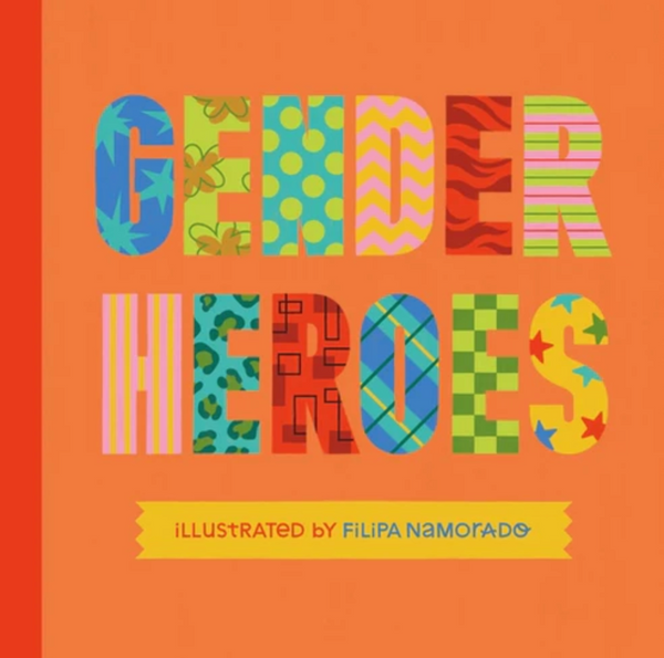 Gender Heroes: 25 Amazing Transgender, Non-Binary and Genderqueer Trailblazers from Past and Present!