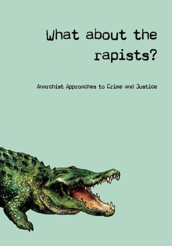 What About the Rapists? Anarchist Approaches to Crime and Justice