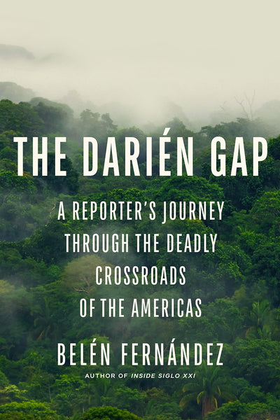 The Darién Gap: A Reporter's Journey Through the Deadly Crossroads of the Americas