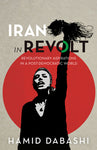 Iran in Revolt: Revolutionary Aspirations in a Post-Democratic World