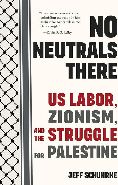 No Neutrals There: Us Labor, Zionism, and the Struggle for Palestine