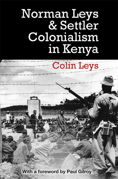 Norman Leys and Settler Colonialism in Kenya