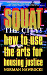 Squat the City!: How to Use the Arts for Housing Justice