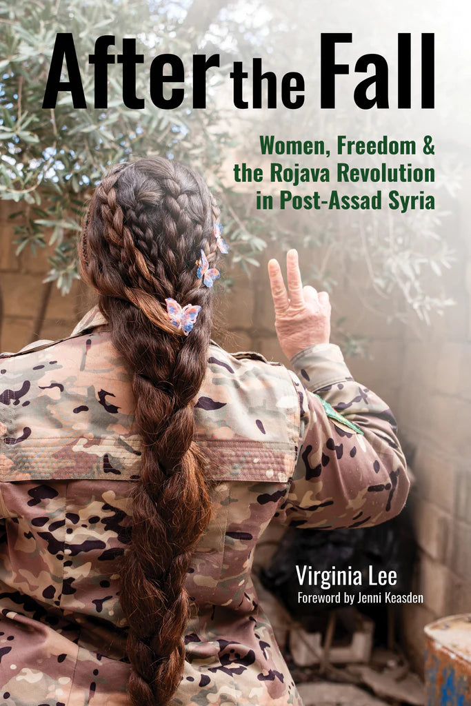 After the Fall: Women, Freedom & the Rojava Revolution in Post-Assad S ...