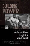 Building Power While the Lights Are Out: Disasters, Mutual Aid, and Dual Power