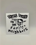 Trans People Are Your Family and Neighbors Sticker