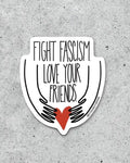 Fight Fascism, Love Your Friends Sticker