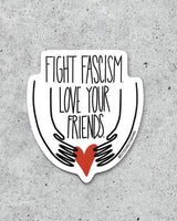 Fight Fascism, Love Your Friends Sticker