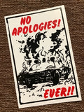 No Apologies! Ever!! Sticker