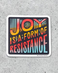 Joy is a Form of Resistance Sticker