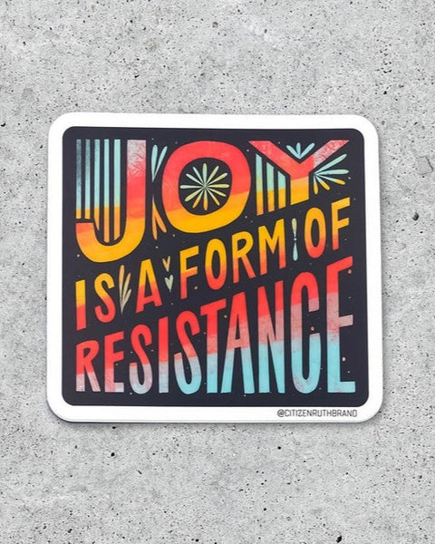Joy is a Form of Resistance Sticker