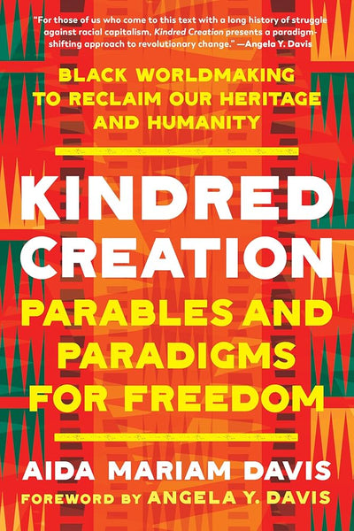 Kindred Creation: Parables and Paradigms for Freedom: Black Worldmaking to Reclaim Our Heritage and Humanity