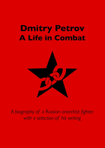 Dmitry Petrov: A Life in Combat, Biography of a Russian Anarchist Fighter