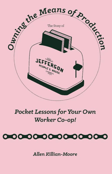 Owning the Means of Production: Pocket Lessons for Your Own Worker Co-op!