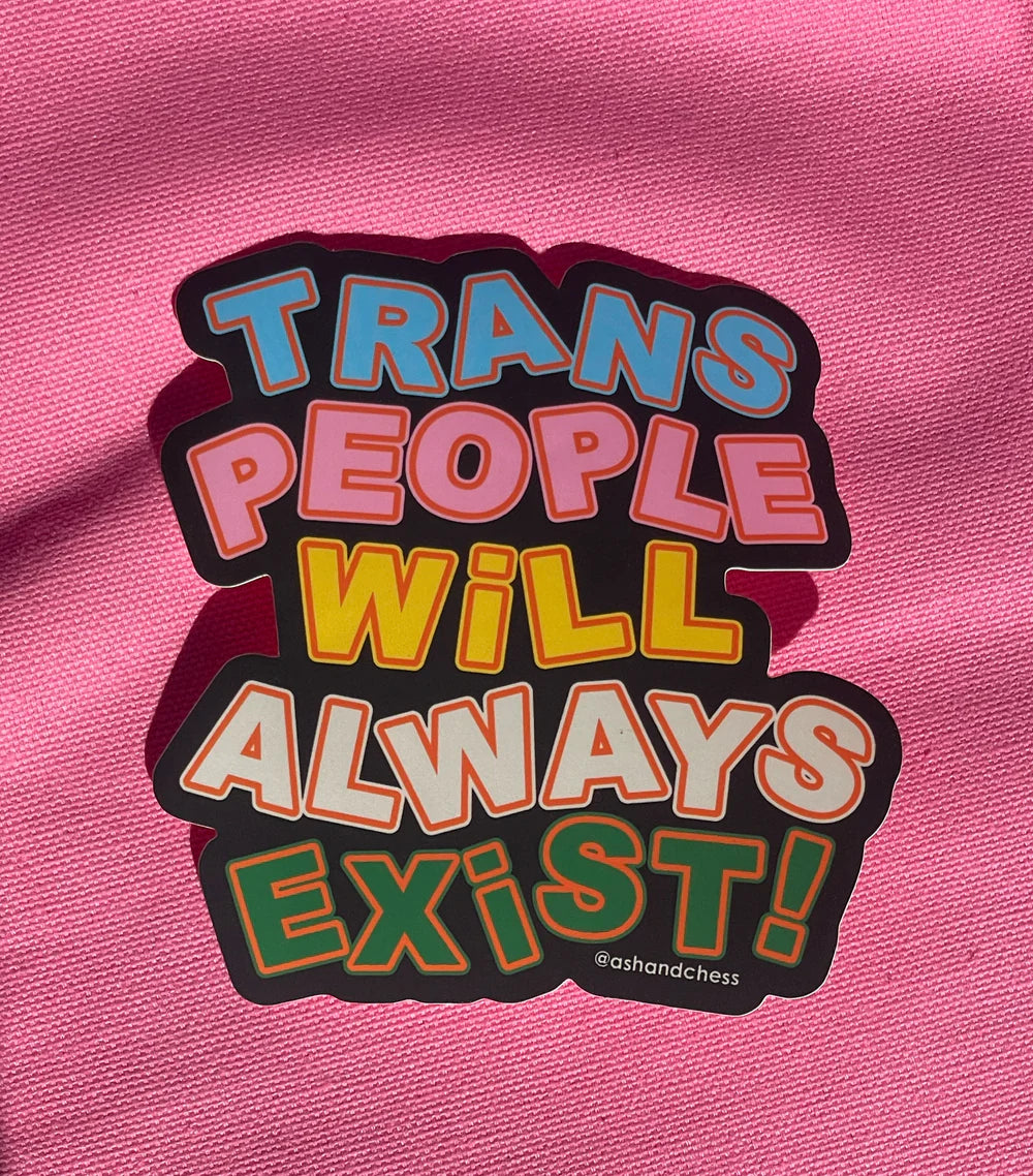 Trans People Will Always Exist Sticker – Burning Books