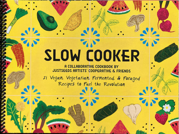 Slow Cooker: 21 Vegan, Vegetarian, Fermented, & Foraged Recipes to Fuel the Revolution