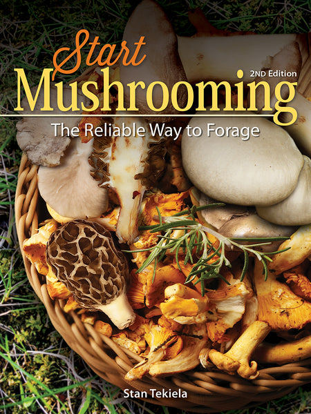 Start Mushrooming: The Reliable Way to Forage (Revised)
