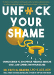 Unfuck Your Shame: Using Science to Accept Our Feelings, Resolve Guilt, and Connect with Ourselves