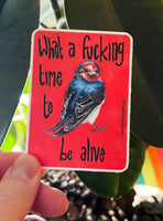 What a Fucking Time to Be Alive Sticker