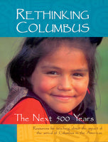 Rethinking Columbus: The Next 500 Years: Resources for Teaching about the Impact of the Arrival of Columbus in the Americas (Rev and Expanded) (2ND ed.)