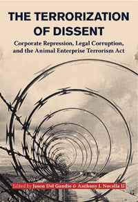 The Terrorization of Dissent:  Corporate Repression, Legal Corruption, and the Animal Enterprise Terrorism Act