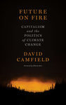 Future on Fire: Capitalism and the Politics of Climate Change