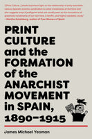 Print Culture and the Formation of the Anarchist Movement in Spain, 1890-1915