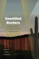 Unsettled Borders: The Militarized Science of Surveillance on Sacred Indigenous Land