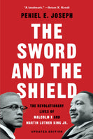 The Sword and the Shield: The Revolutionary Lives of Malcolm X and Martin Luther King Jr.