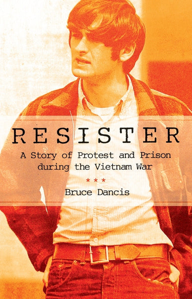Resister: A Story of Protest and Prison During the Vietnam War