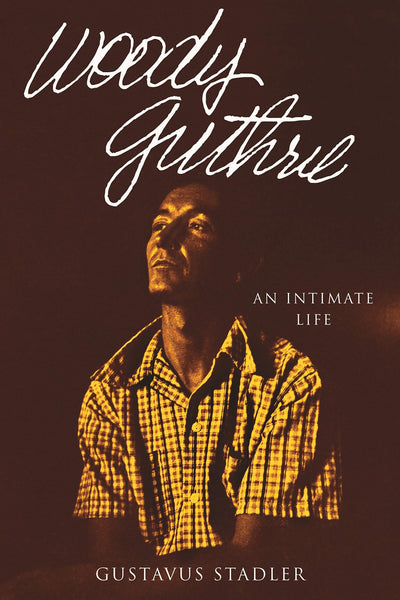 Woody Guthrie - An Intimate Life