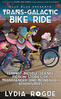 Trans-Galactic Bike Ride: Feminist Bicycle Science Fiction Stories of Transgender and Nonbinary Adventurers