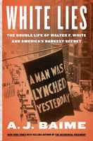 White Lies: The Double Life of Walter F. White and America's Darkest Secret