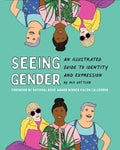 Seeing Gender: An Illustrated Guide to Identity and Expression by Iris Gottlieb, foreword by National Book Award Winner Kacen Callender