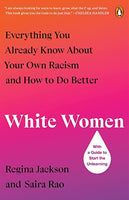 White Women: Everything You Already Know about Your Own Racism and How to Do Better