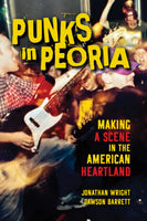 Punks in Peoria: Making a Scene in the American Heartland