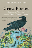 Crow Planet: Essential Wisdom from the Urban Wilderness