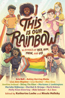 This Is Our Rainbow: 16 Stories of Her, Him, Them, and Us