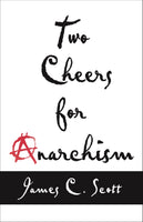 Two Cheers for Anarchism: Six Easy Pieces on Autonomy, Dignity, and Meaningful Work and Play