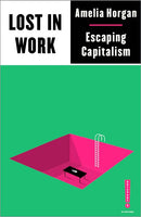 Lost in Work: Escaping Capitalism