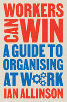 Workers Can Win: A Guide to Organising at Work