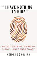 "I Have Nothing to Hide": And 20 Other Myths about Surveillance and Privacy