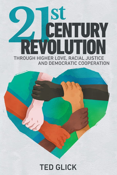 21st Century Revolution: Through Higher Love, Racial Justice, and Democratic Cooperation