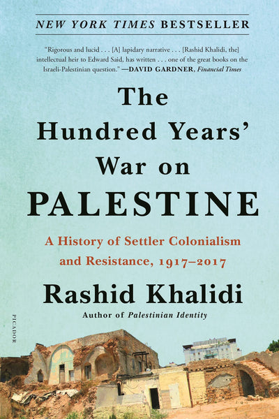 The Hundred Years' War on Palestine: A History of Settler Colonialism and Resistance, 1917-2017